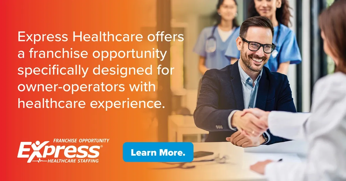 Photo of adult male professional in glasses and suit shaking hands across a desk with another person, with healthcare staff blurred in background; text: “Express Healthcare offers a franchise opportunity specifically designed for owner-operators with healthcare experience.” “Franchise Opportunity Express Healthcare Staffing” “Learn More.”