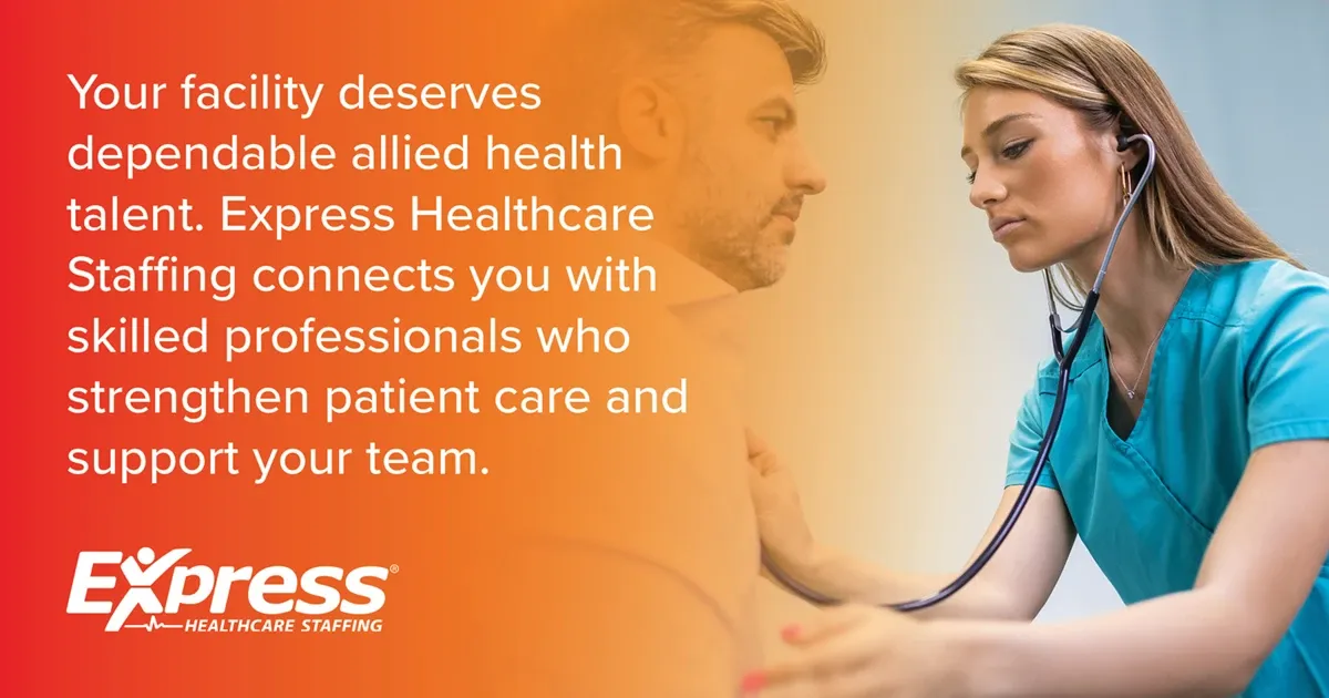 Photo of female nurse in teal scrubs using a stethoscope on an adult male patient; text: “Your facility deserves dependable allied health talent. Express Healthcare Staffing connects you with skilled professionals who strengthen patient care and support your team.” “Express Healthcare Staffing”