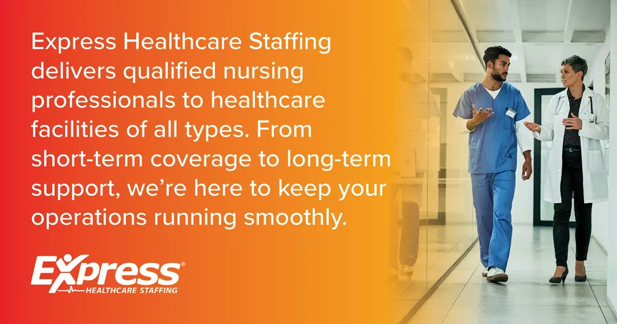 Photo of male healthcare professional in scrubs walking and talking with a female doctor in a white coat in a hospital hallway; text: “Express Healthcare Staffing delivers qualified nursing professionals to healthcare facilities of all types. From short-term coverage to long-term support, we’re here to keep your operations running smoothly.” “Express Healthcare Staffing”