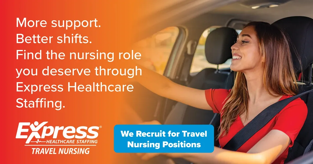 Photo of smiling adult female driving a car wearing a red top and seatbelt; text: “More support. Better shifts. Find the nursing role you deserve through Express Healthcare Staffing.” “Express Healthcare Staffing Travel Nursing” “We Recruit for Travel Nursing Positions”